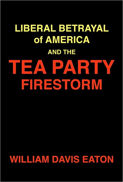 Liberal Betrayal of America and the Tea Party Firestorm