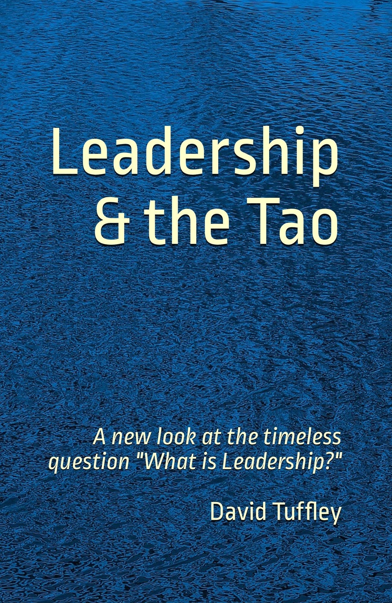 Leadership & the Tao A new look at the timeless question "What is Leadership?"
