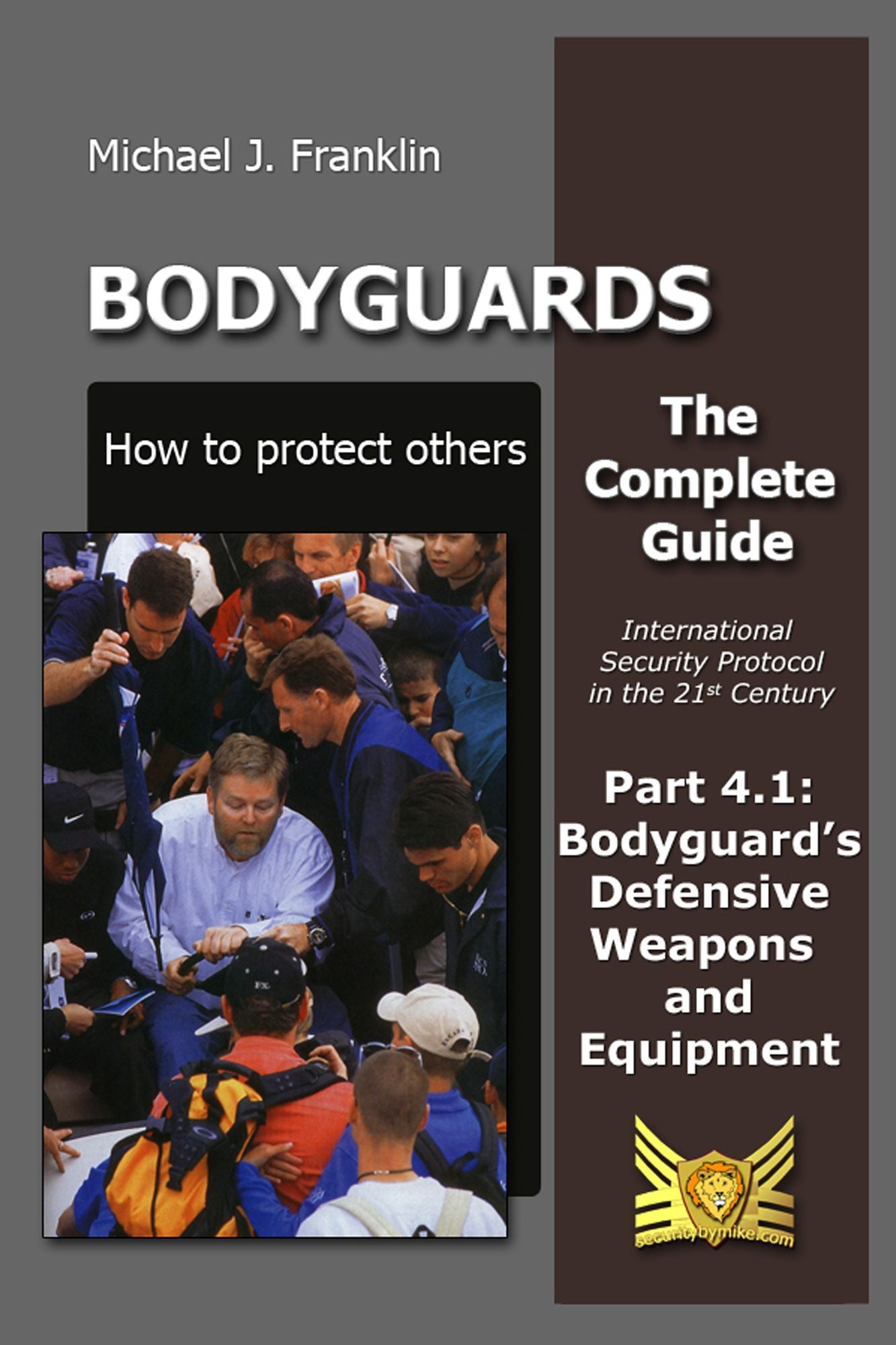 Bodyguards: How to protect others - Part 4.1 Bodyguard's Defensive Weapons and Equipment