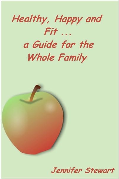 Healthy, Happy, and Fit: A Guide for the Whole Family