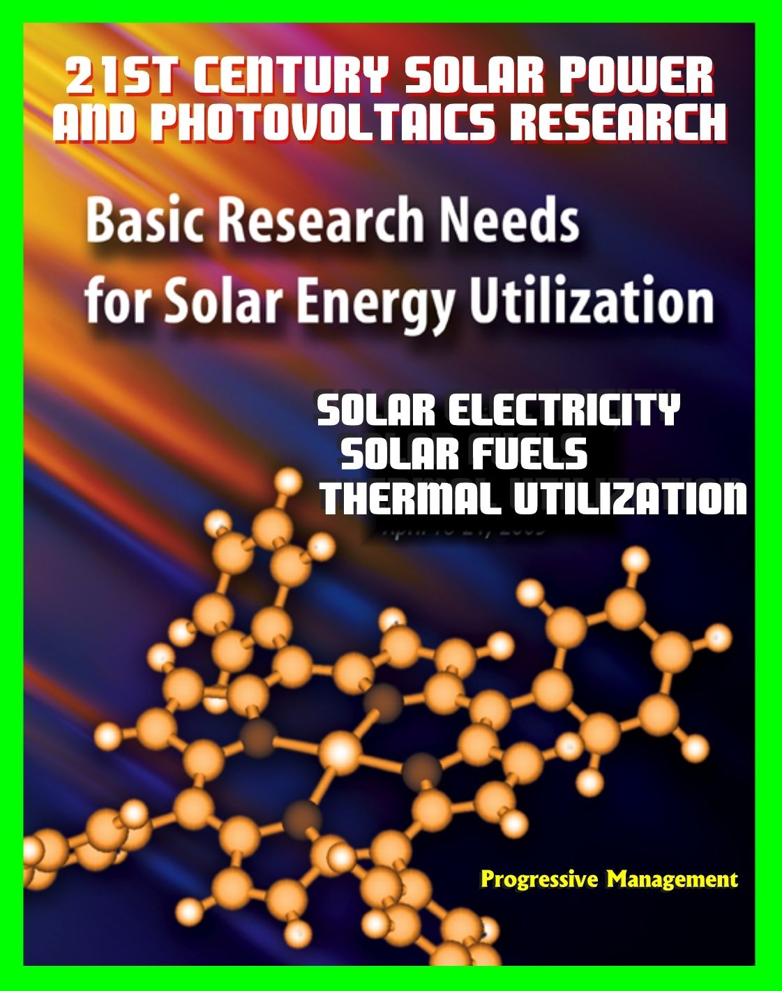 21st Century Solar Power and Photovoltaics Research: Basic Research Needs for Solar Energy Utilization, Department of Energy - Solar Electricity, Fuels, Thermal Utilization, Challenges and Assessments
