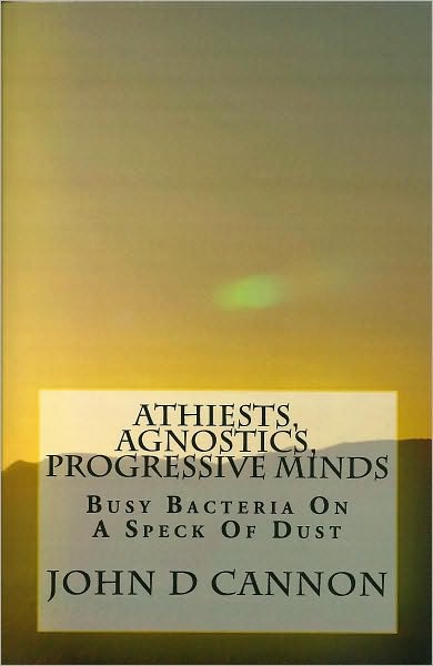 Atheists, Agnostics, Progressive Minds: Busy Bacteria On A Speck Of Dust