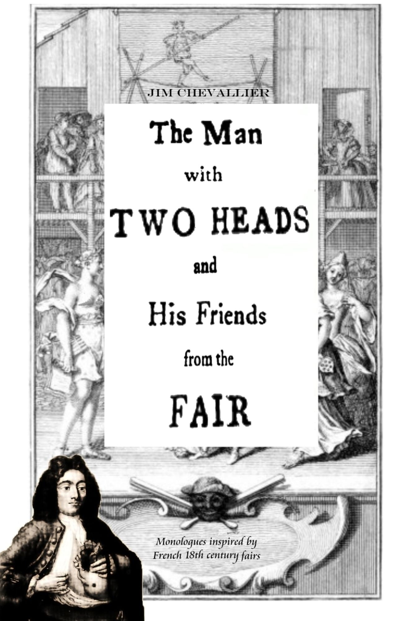 The Man With Two Heads and His Friends From the Fair: Monologues inspired by French 18th century fairs
