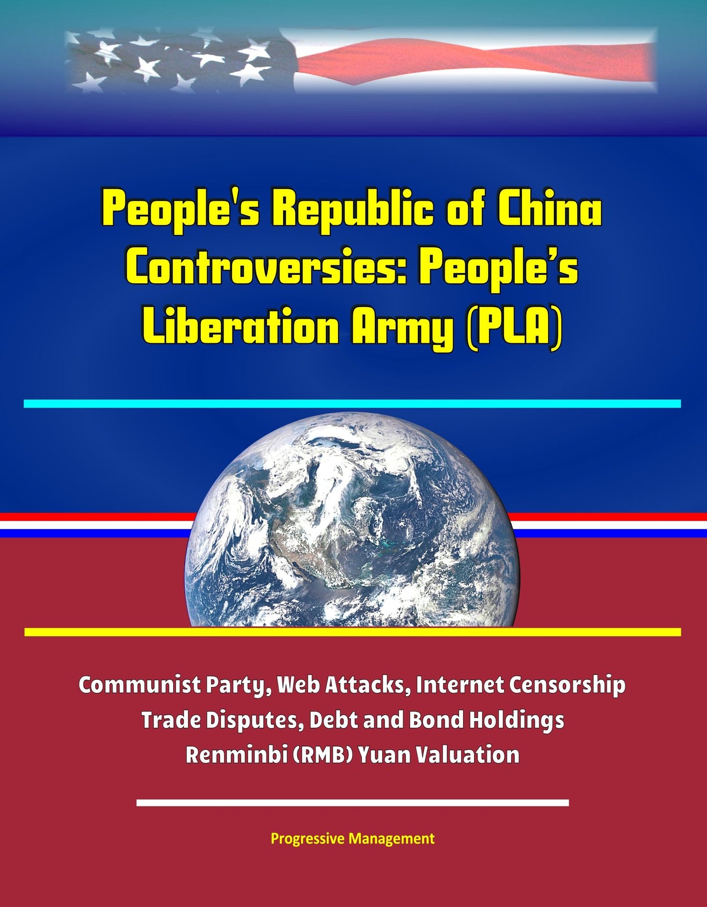 People's Republic of China Controversies: People's Liberation Army (PLA), Communist Party, Web Attacks, Internet Censorship, Trade Disputes, Debt and Bond Holdings, Renminbi (RMB) Yuan Valuation