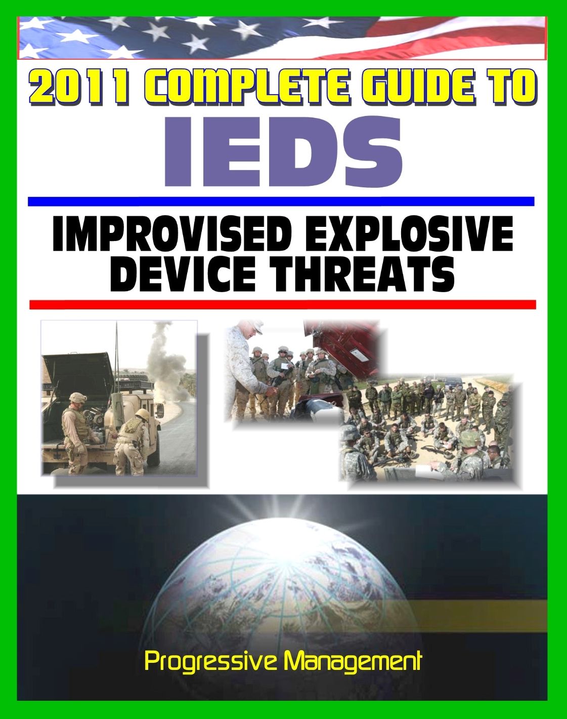 2011 Complete Guide to IEDs: Improvised Explosive Devices: Enemy Tactics, Roadside Bombs, Counter-IED Targeting, Defeat the Device, Programs, Technologies, Afghanistan, Iraq, JIEDDO
