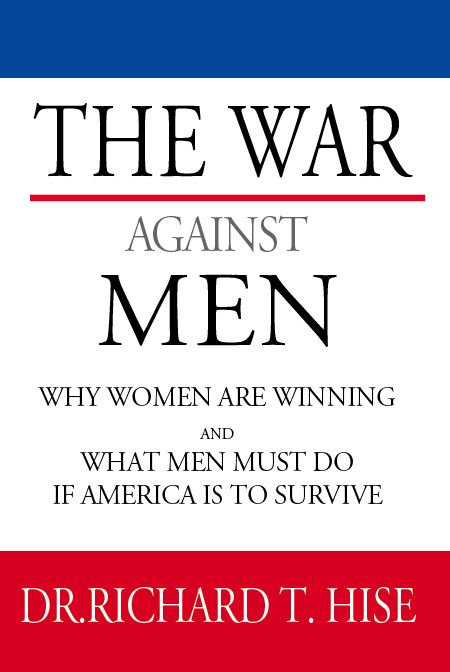 The War Against Men: Why Women Are Winning and What Men Must Do If America Is To Survive