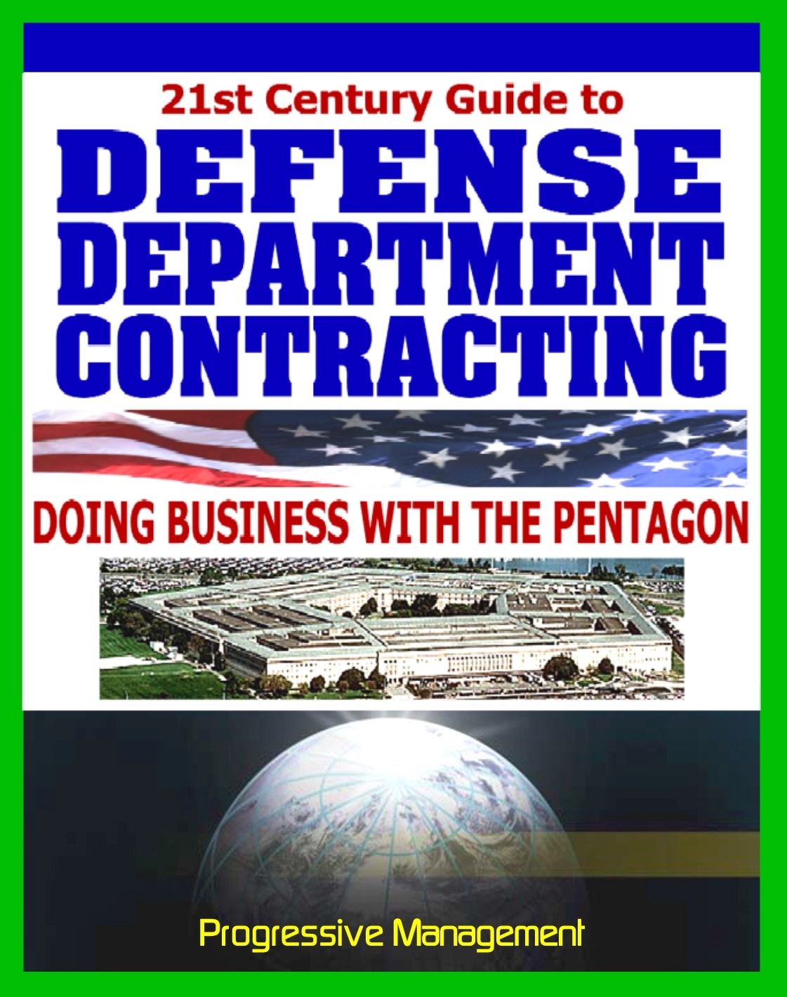 Defense Department Contracting Guide: Digest to Doing Business with the Military, Selling Products and Services to the Pentagon