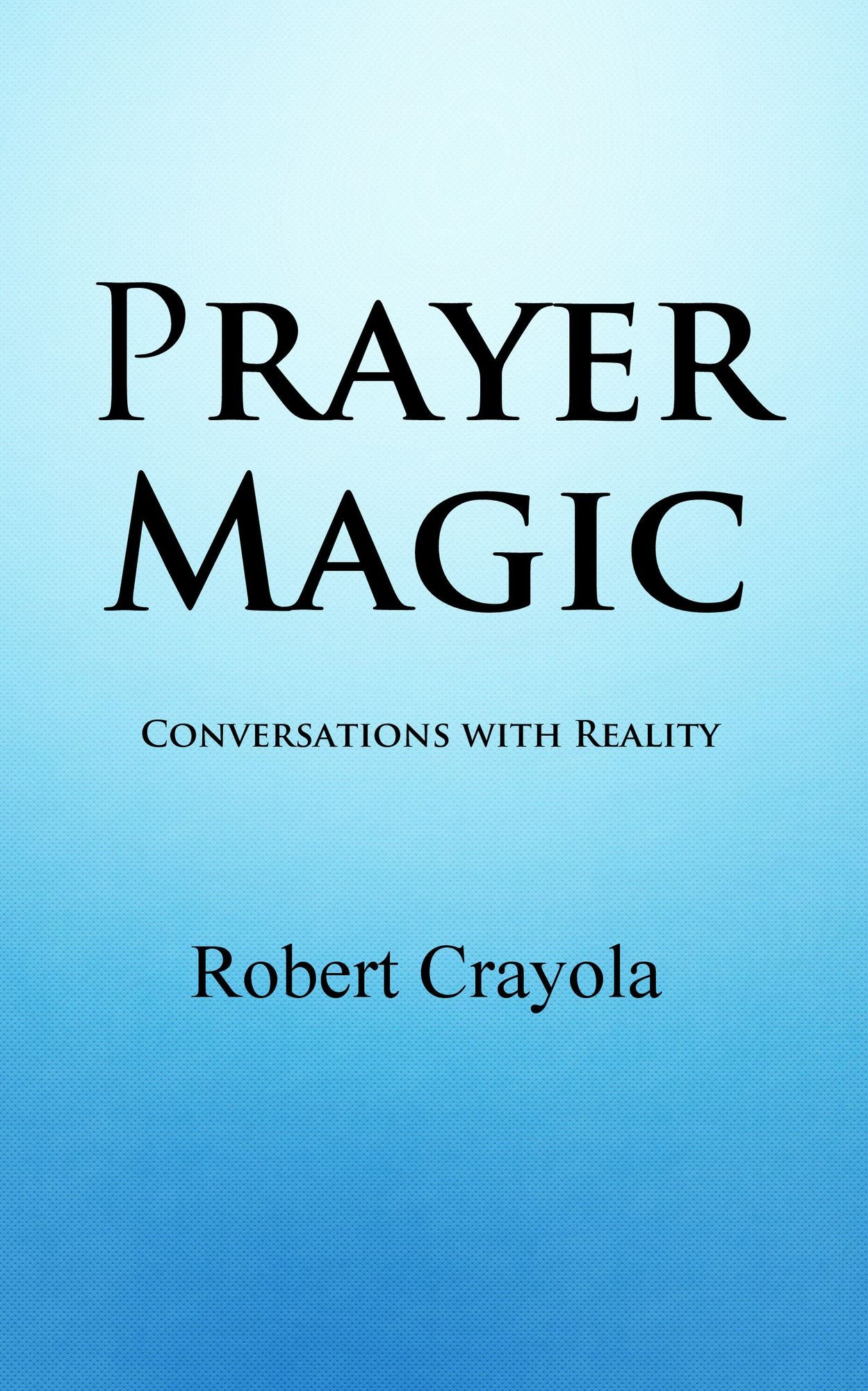 Prayer Magic: Conversations With Reality