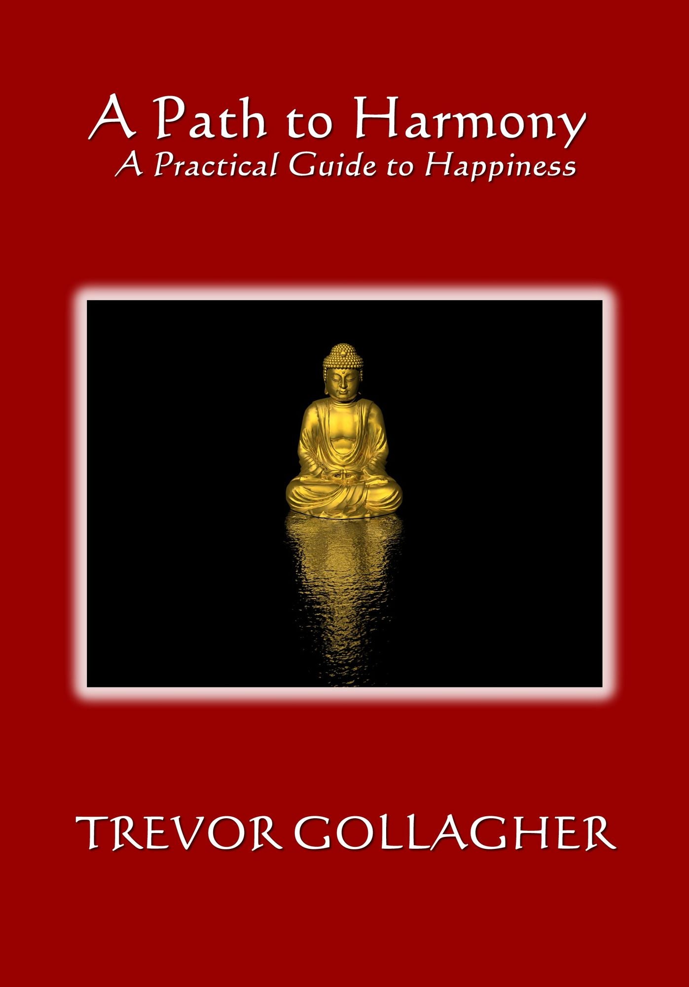 Path to Harmony: A Practical Guide to Happiness