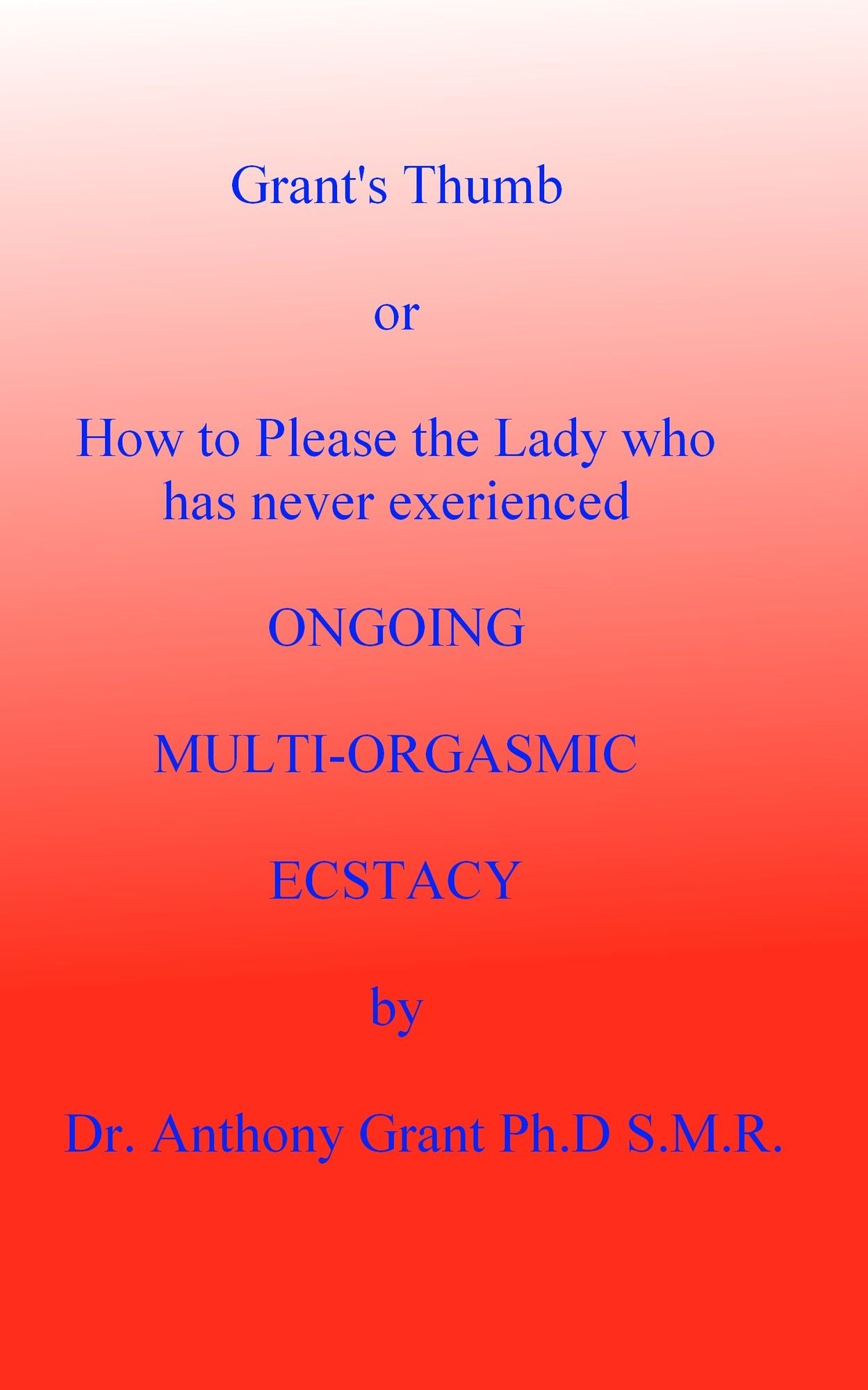 Grant's Thumb or How To Please The Lady Who Has Never Experienced Ongoing Multi-Orgasmic Ecstasy