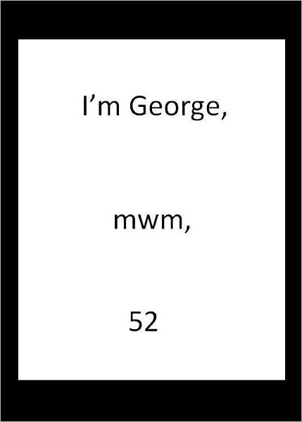 I'm George, mwm, 52