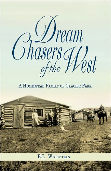 Dream Chasers of the West: A Homestead Family of Glacier Park