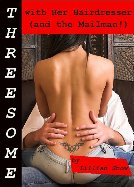 Threesome: with Her Hairdresser (and the Mailman!)