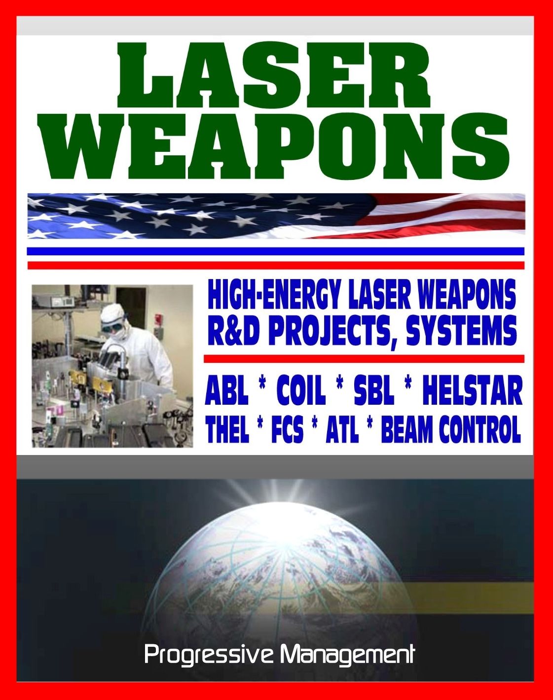 Laser Weapons: Defense Department Research on High-Energy Laser Systems, ABL, SBL, HELSTAR, THEL, FCS - Ground, Air, Space Based, Solid State Systems