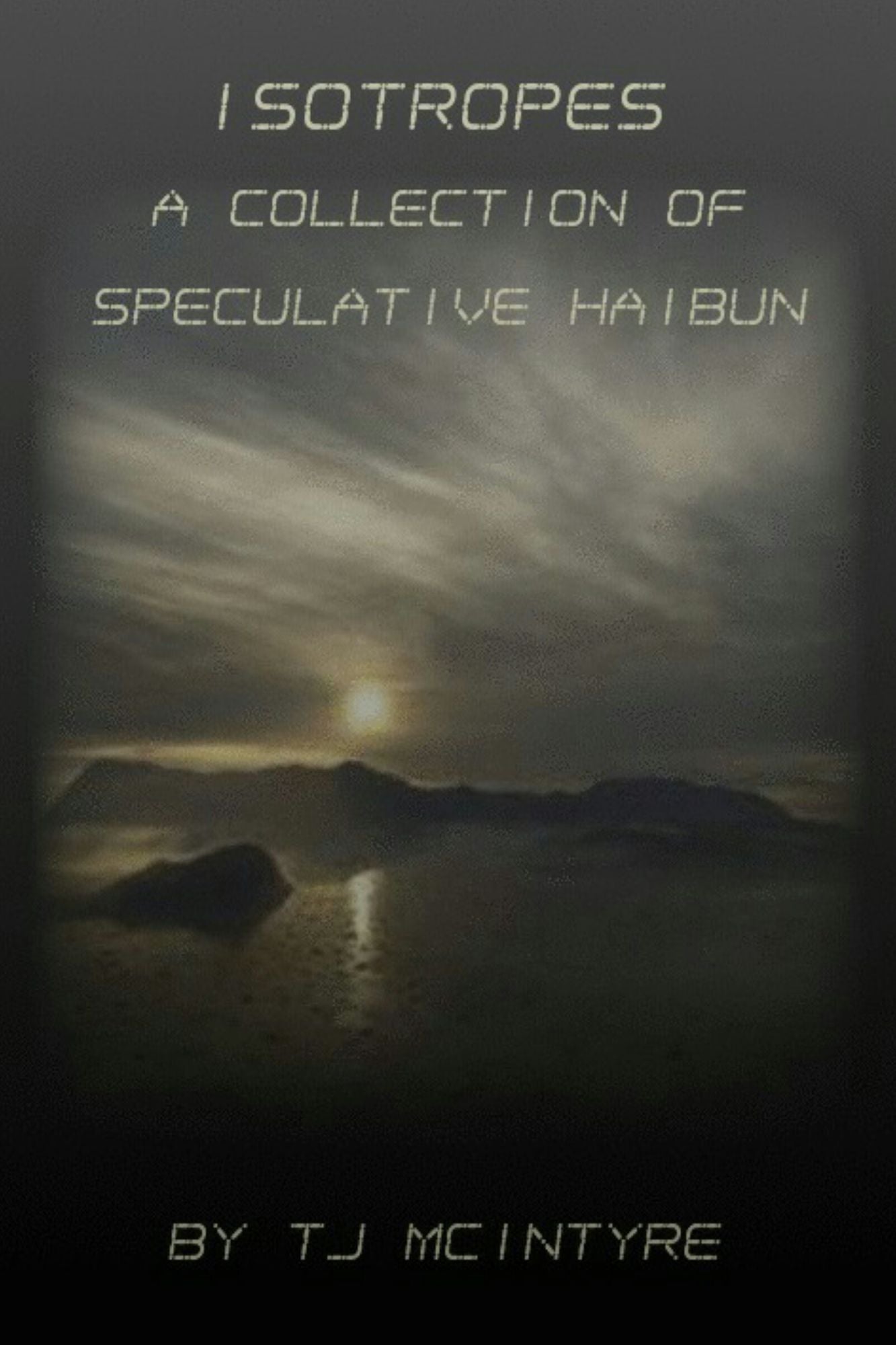 Isotropes: A Collection of Speculative Haibun