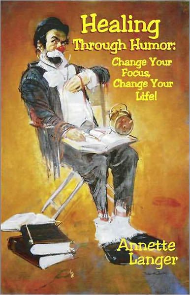 Healing through Humor: Change Your Focus, Change Your Life!