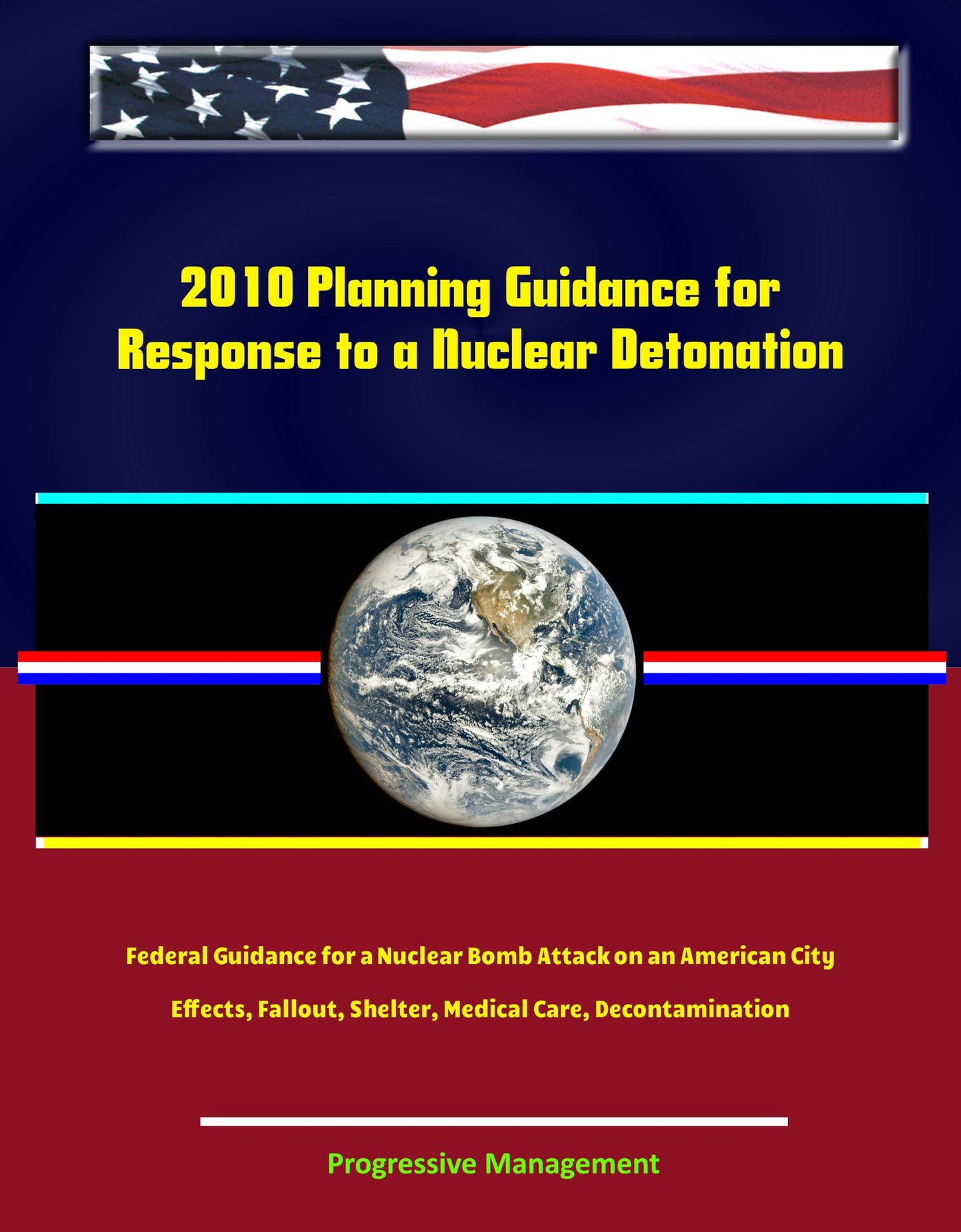 2010 Planning Guidance for Response to a Nuclear Detonation: Federal Guidance for a Nuclear Bomb Attack on an American City, Effects, Fallout, Shelter, Medical Care, Decontamination