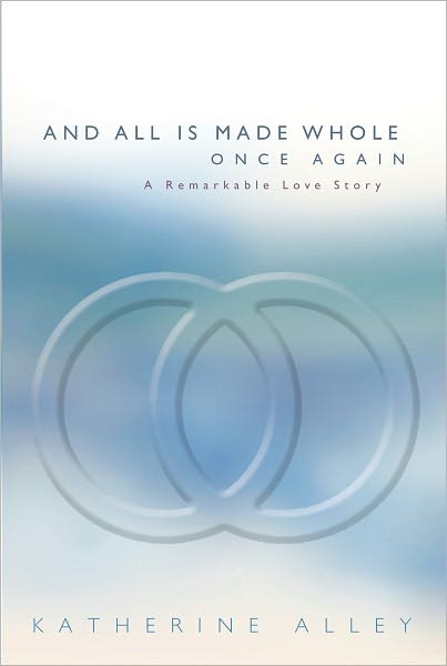 And All Is Made Whole Once Again: A Remarkable Love Story