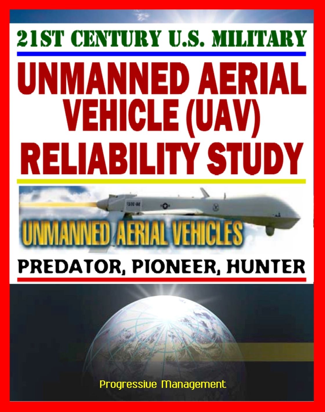 21st Century Unmanned Aerial Vehicles (UAV) Reliability Study - Predator, Pioneer, Hunter, UAS - Power, Propulsion, Flight Control, Communication, Human Factors