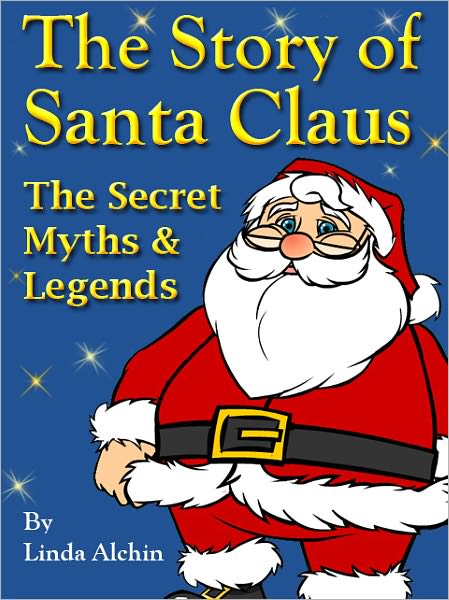 The Story of Santa Claus: The Secret Myths and Legends