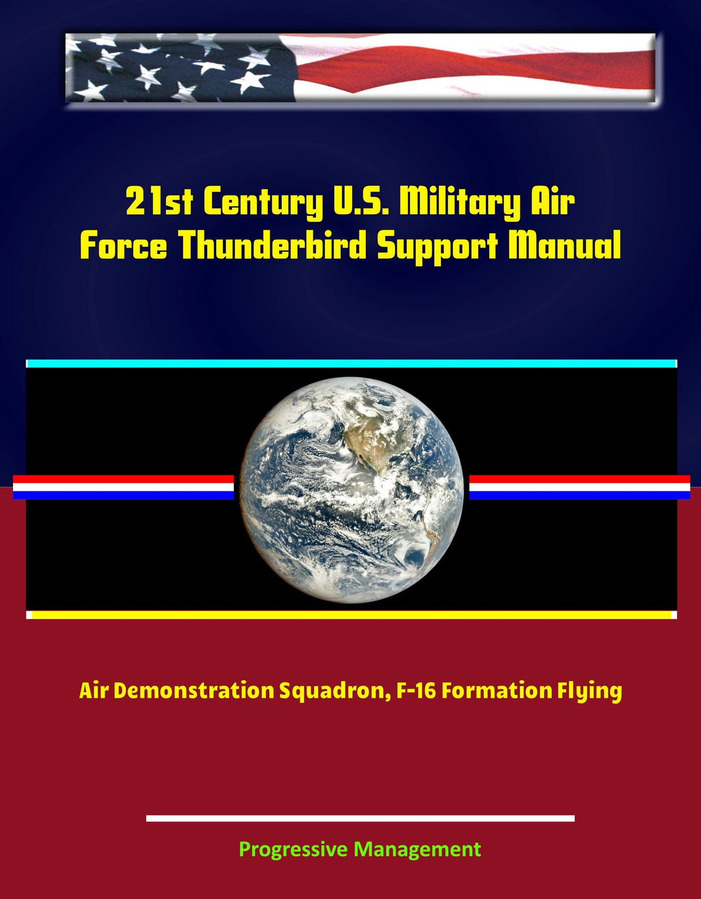 21st Century U.S. Military Air Force Thunderbird Support Manual: Air Demonstration Squadron, F-16 Formation Flying