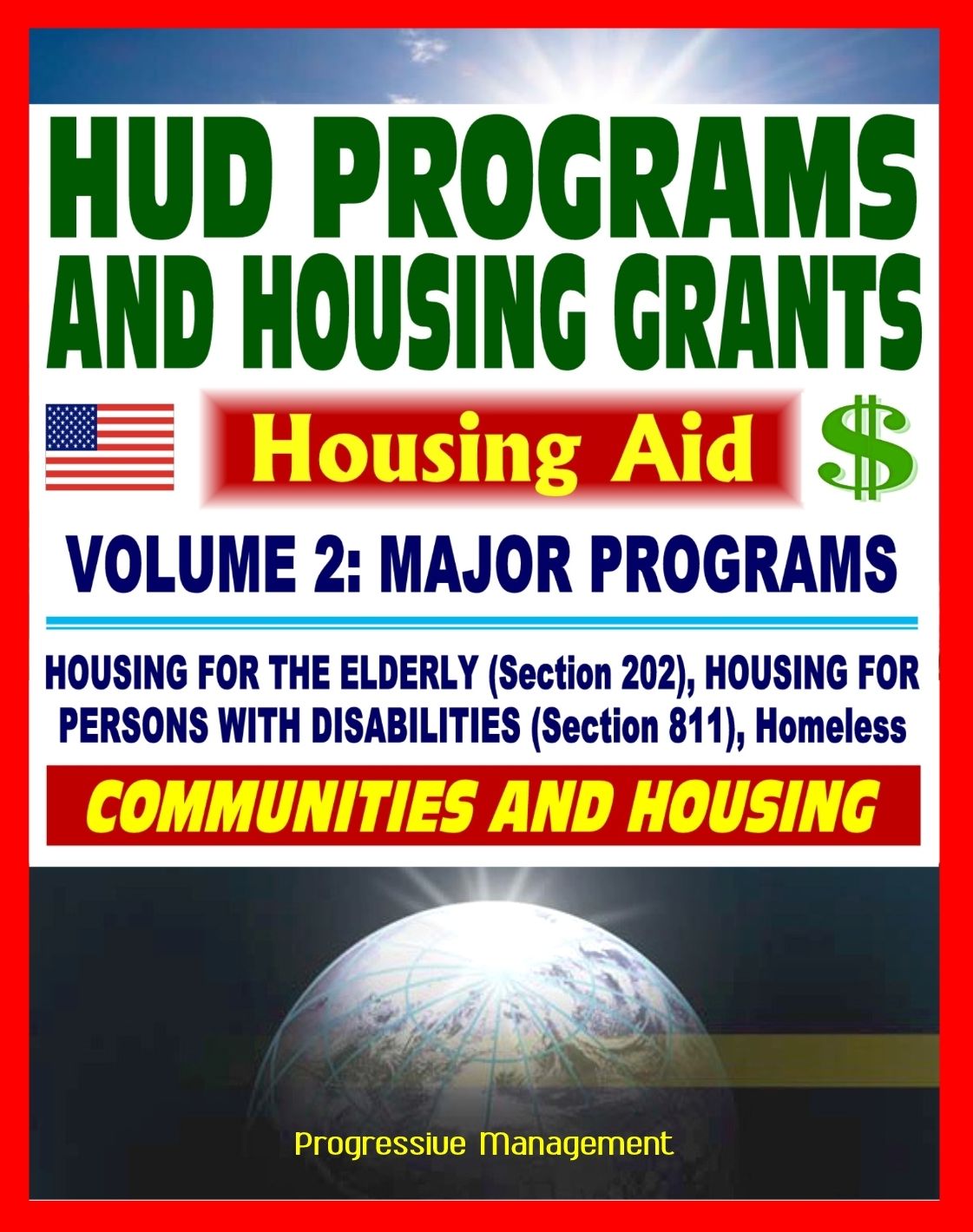 21st Century Essential Guide to HUD Programs and Housing Grants - Volume Two, Major Programs, Housing for the Elderly (Section 202) and Disabled (Section 811), Homeless Assistance, Applications