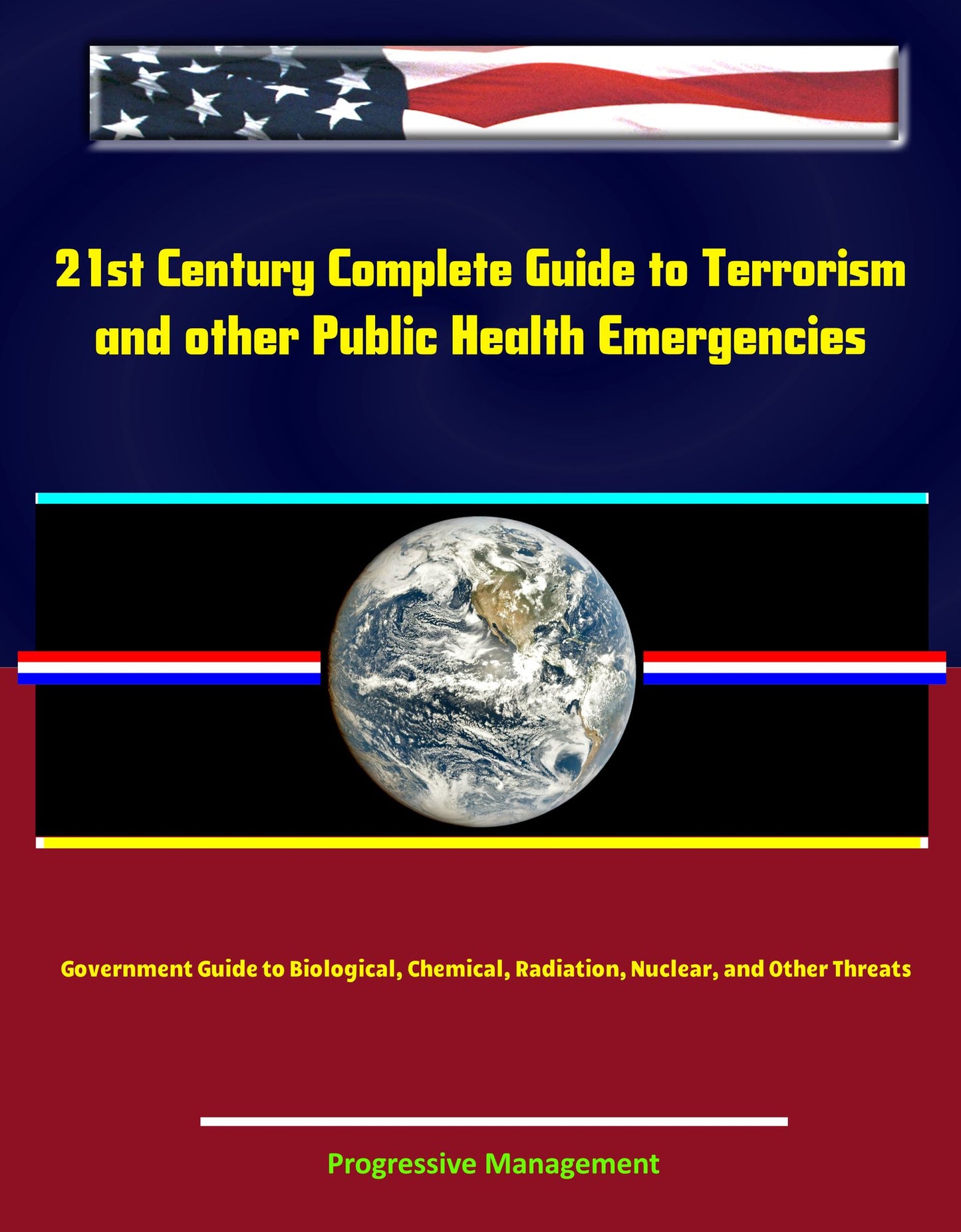 21st Century Complete Guide to Terrorism and other Public Health Emergencies, Government Guide to Biological, Chemical, Radiation, Nuclear, and Other Threats