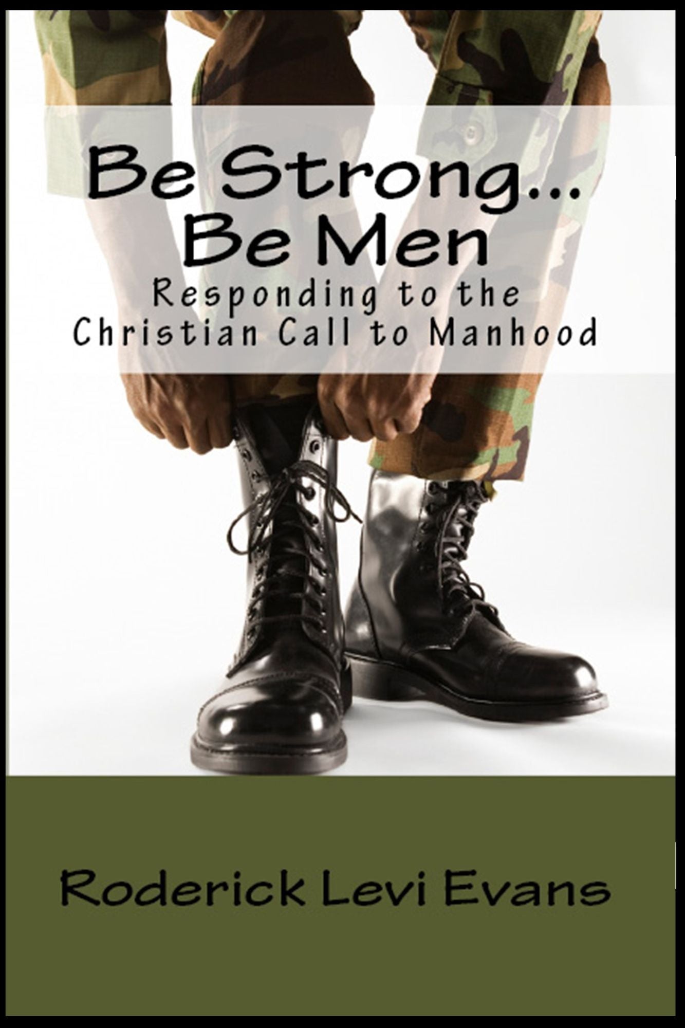 Be Strong... Be Men: Responding to the Christian Call to Manhood