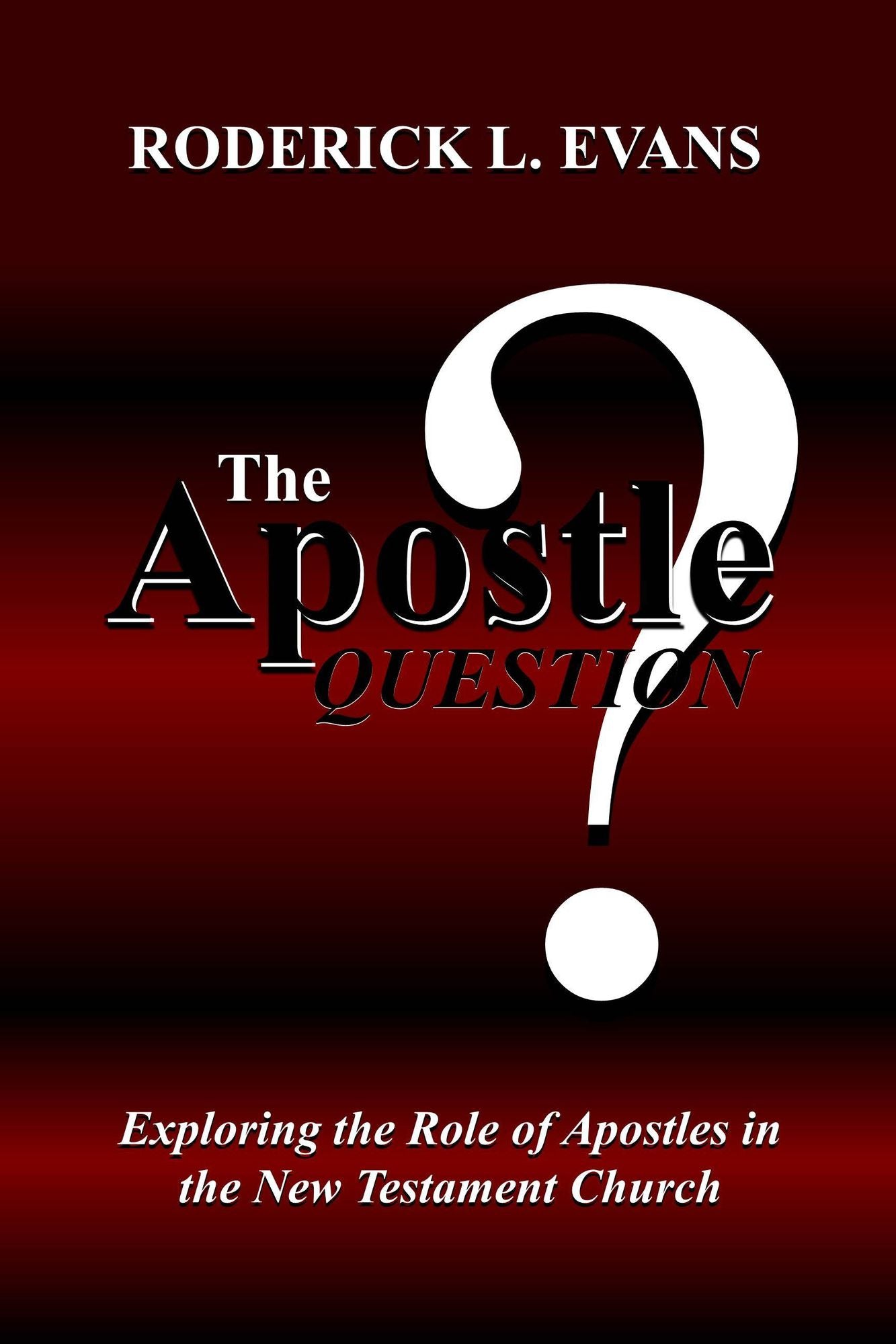 The Apostle Question: Exploring the Role of Apostles in the New Testament Church