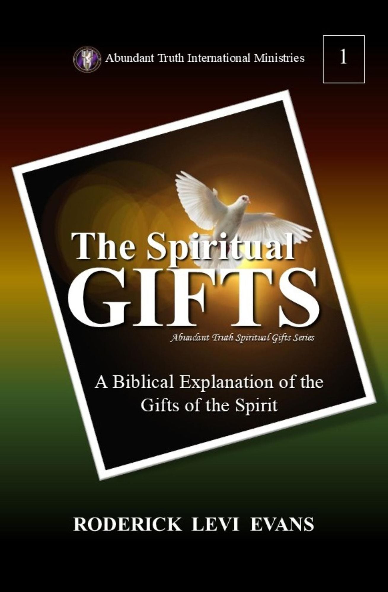 The Spiritual Gifts: A Biblical Explanation of the Gifts of the Spirit