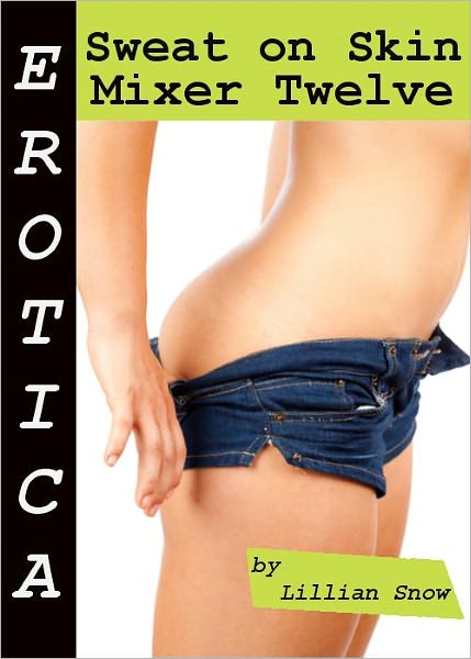 Erotica: Sweat On Skin, Mixer Twelve