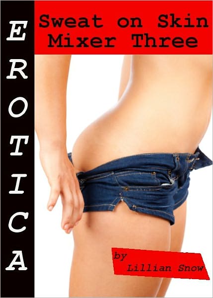 Erotica: Sweat On Skin, Mixer Three