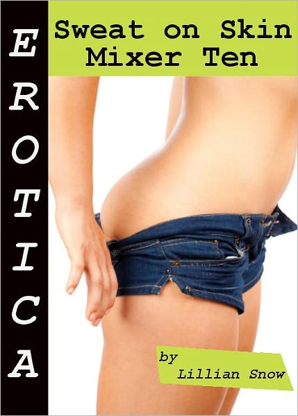 Erotica: Sweat On Skin, Mixer Ten