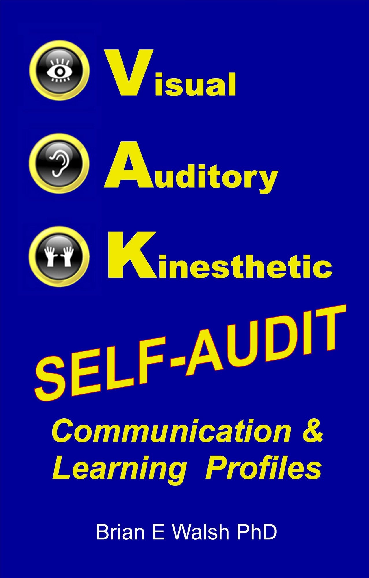 Visual, Auditory, Kinesthetic Self-Audit: Communication and Learning Profiles