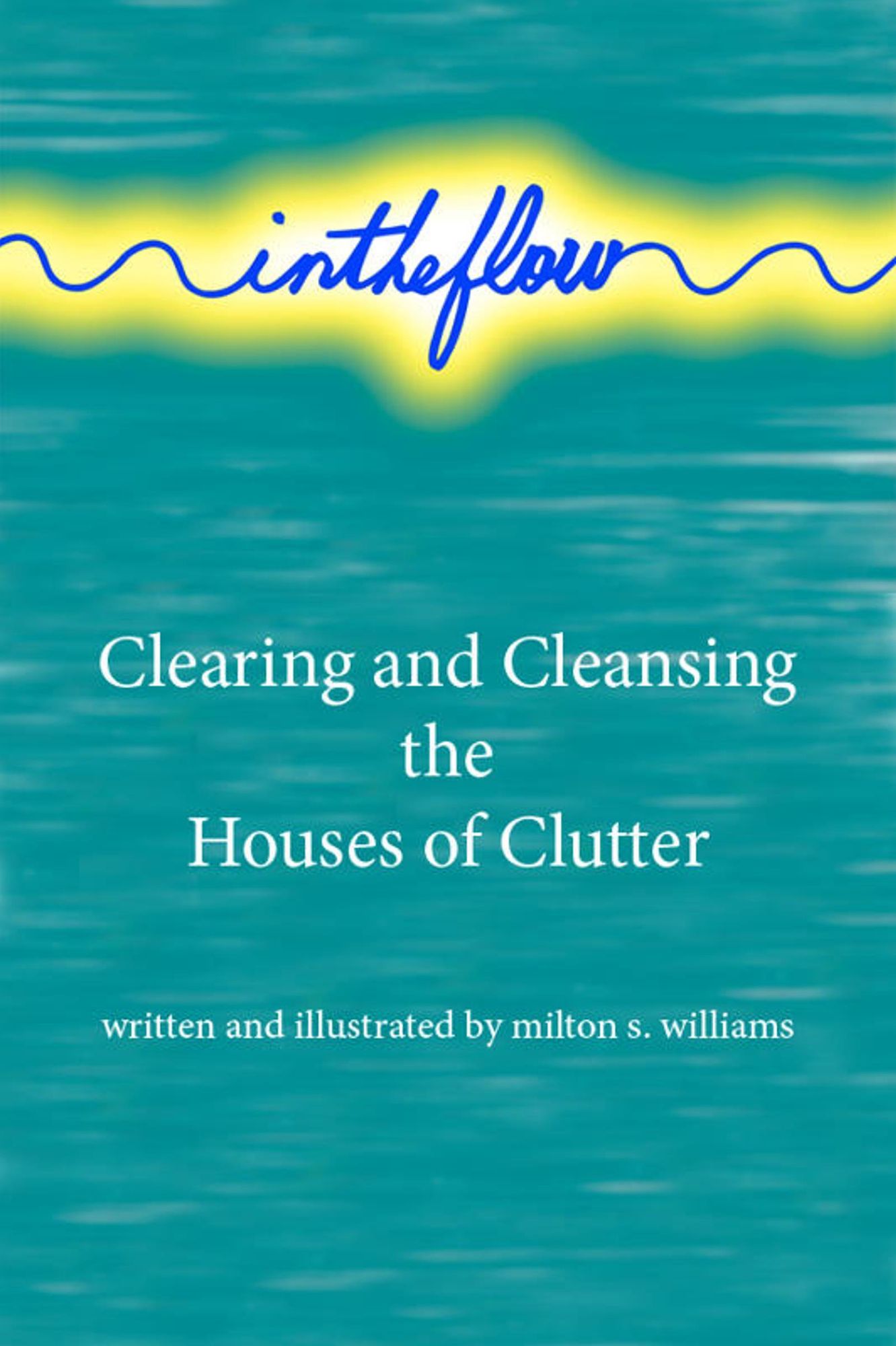 intheflow: Clearing and Cleansing the Houses of Clutter