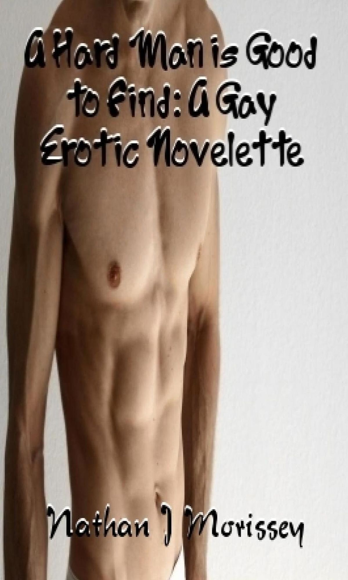 A Hard Man is Good to Find: A Gay Erotic Novelette
