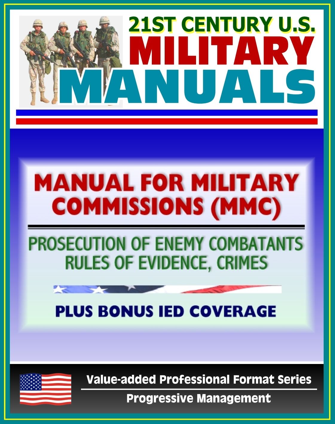 21st Century U.S. Military Manuals: The Manual for Military Commissions (MMC) - Prosecution of Alien Unlawful Enemy Combatants, Rules of Evidence, Crimes (Value-added Professional Format Series)
