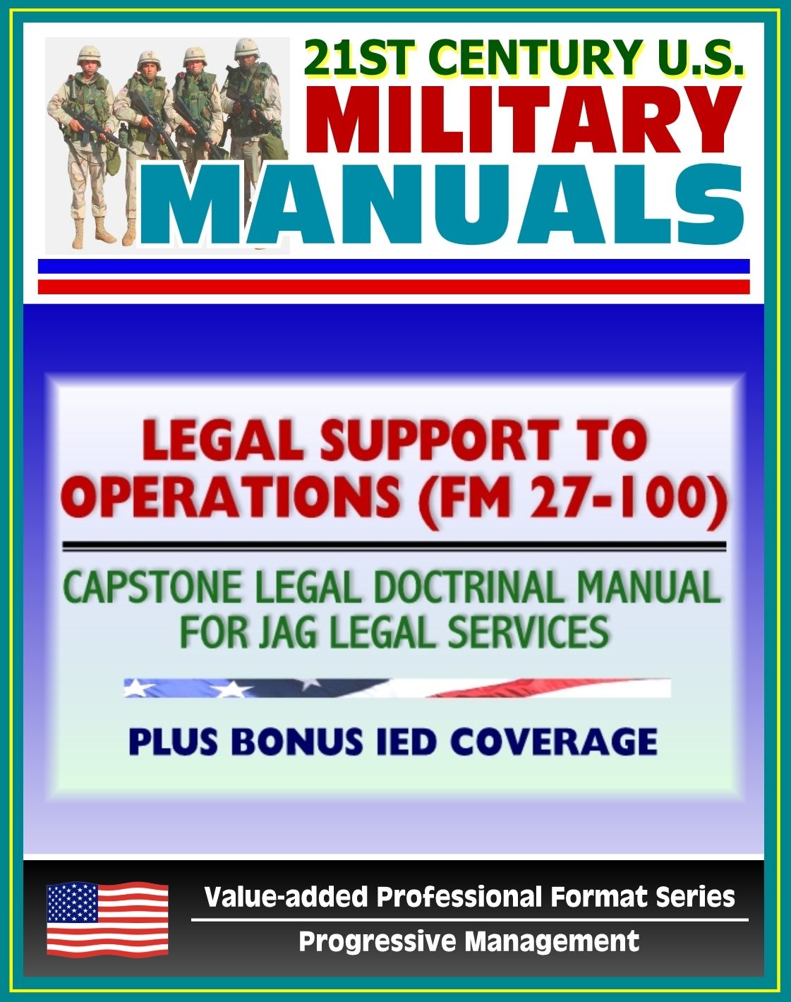 21st Century U.S. Military Manuals: Legal Support to Operations (FM 27-100) Capstone Legal Doctrinal Manual for JAG Legal Services, Plus Bonus IED Book (Value-added Professional Format Series)