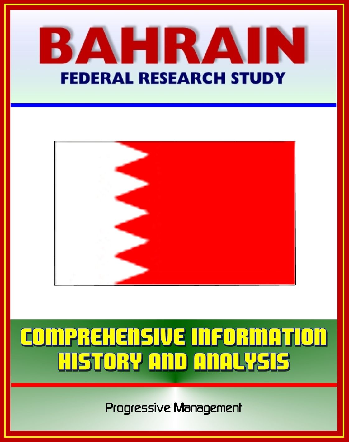 Bahrain: Federal Research Study with Comprehensive Information, History, and Analysis - History, Politics, Economy, Persian Gulf States