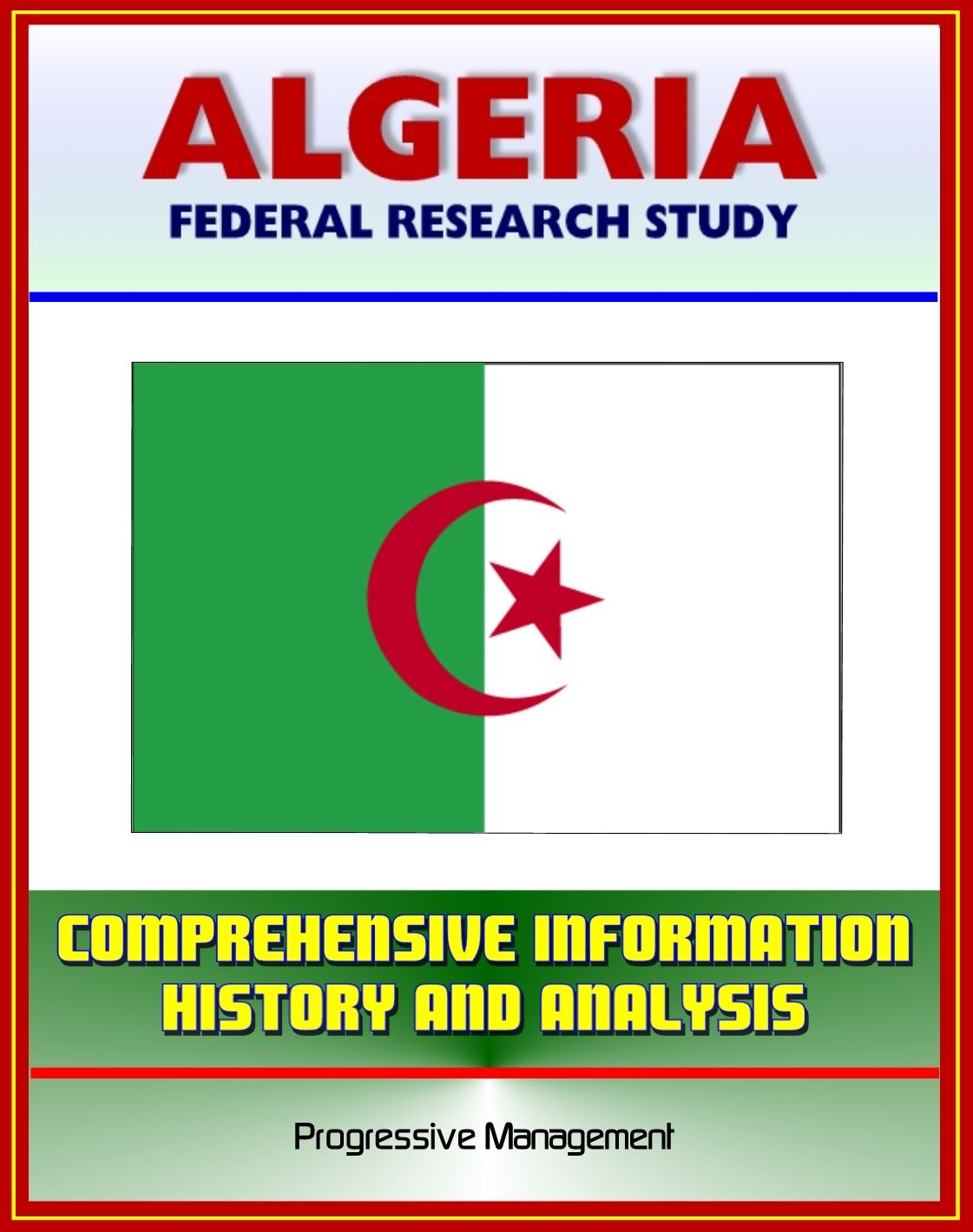 Algeria: Federal Research Study and Country Profile with Comprehensive Information, History, and Analysis - Algiers, History, Politics, Economy