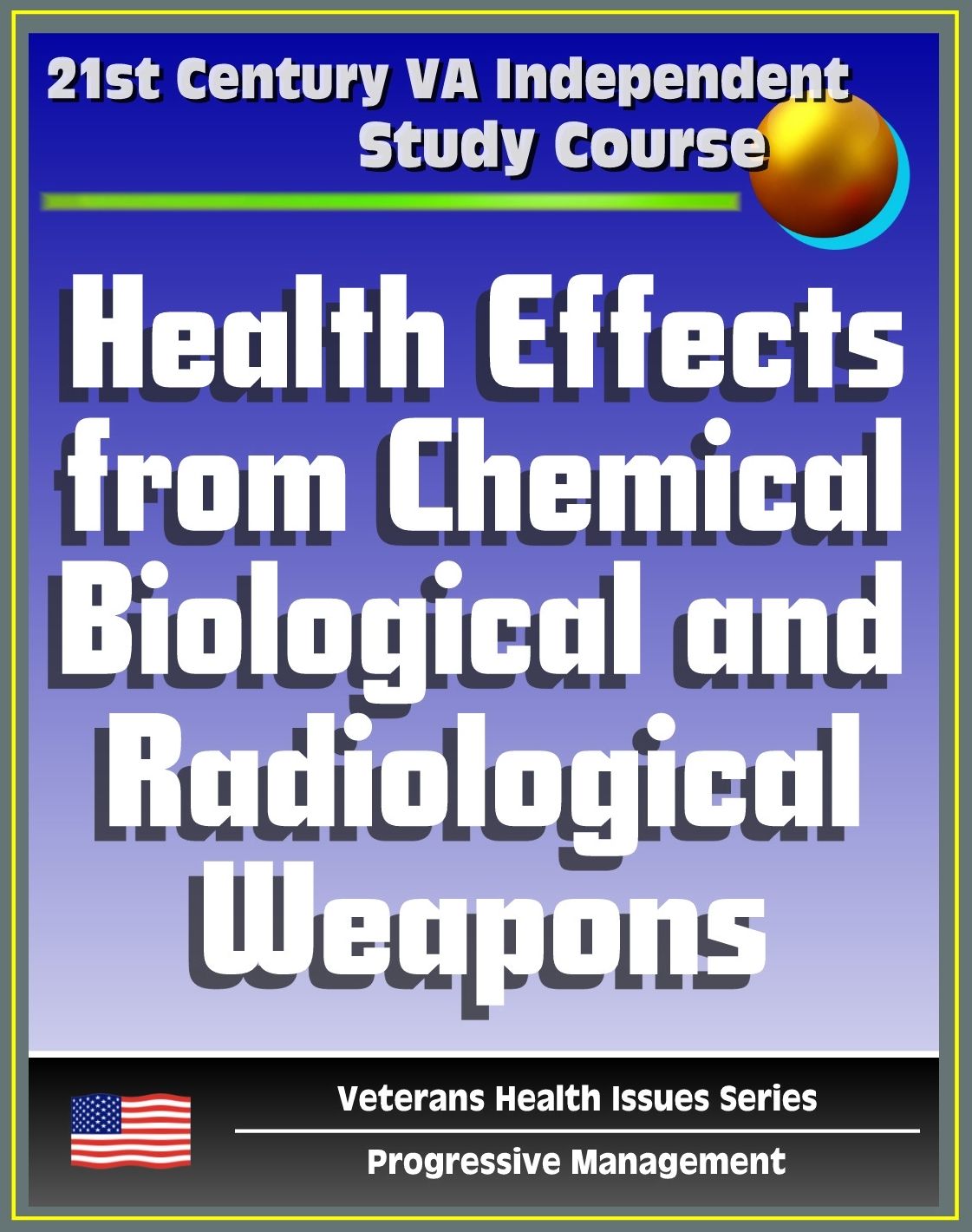 21st Century VA Independent Study Course: Health Effects from Chemical, Biological, and Radiological Weapons, Nuclear and Dirty Bombs, Radiation, WMD (Veterans Health Issues Series)