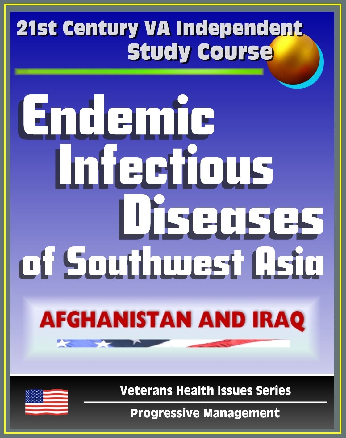 21st Century VA Independent Study Course: Endemic Infectious Diseases of Southwest Asia - Afghanistan and Iraq - Diagnosis and Treatment (Veterans Health Issues Series)
