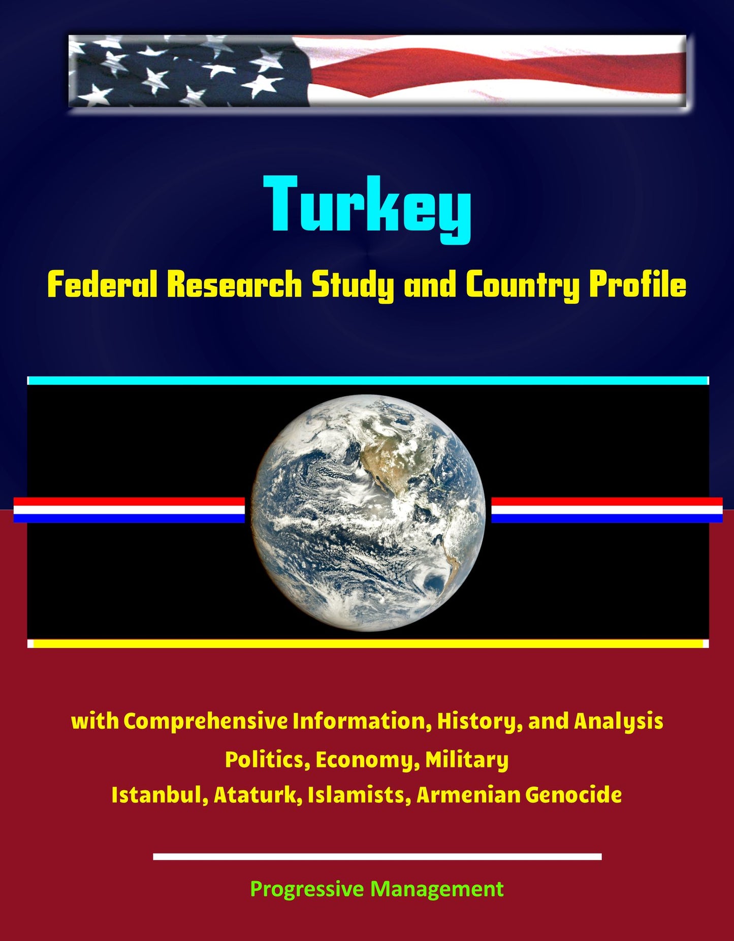 Turkey: Federal Research Study and Country Profile with Comprehensive Information, History, and Analysis - Politics, Economy, Military - Istanbul, Ataturk, Islamists, Armenian Genocide