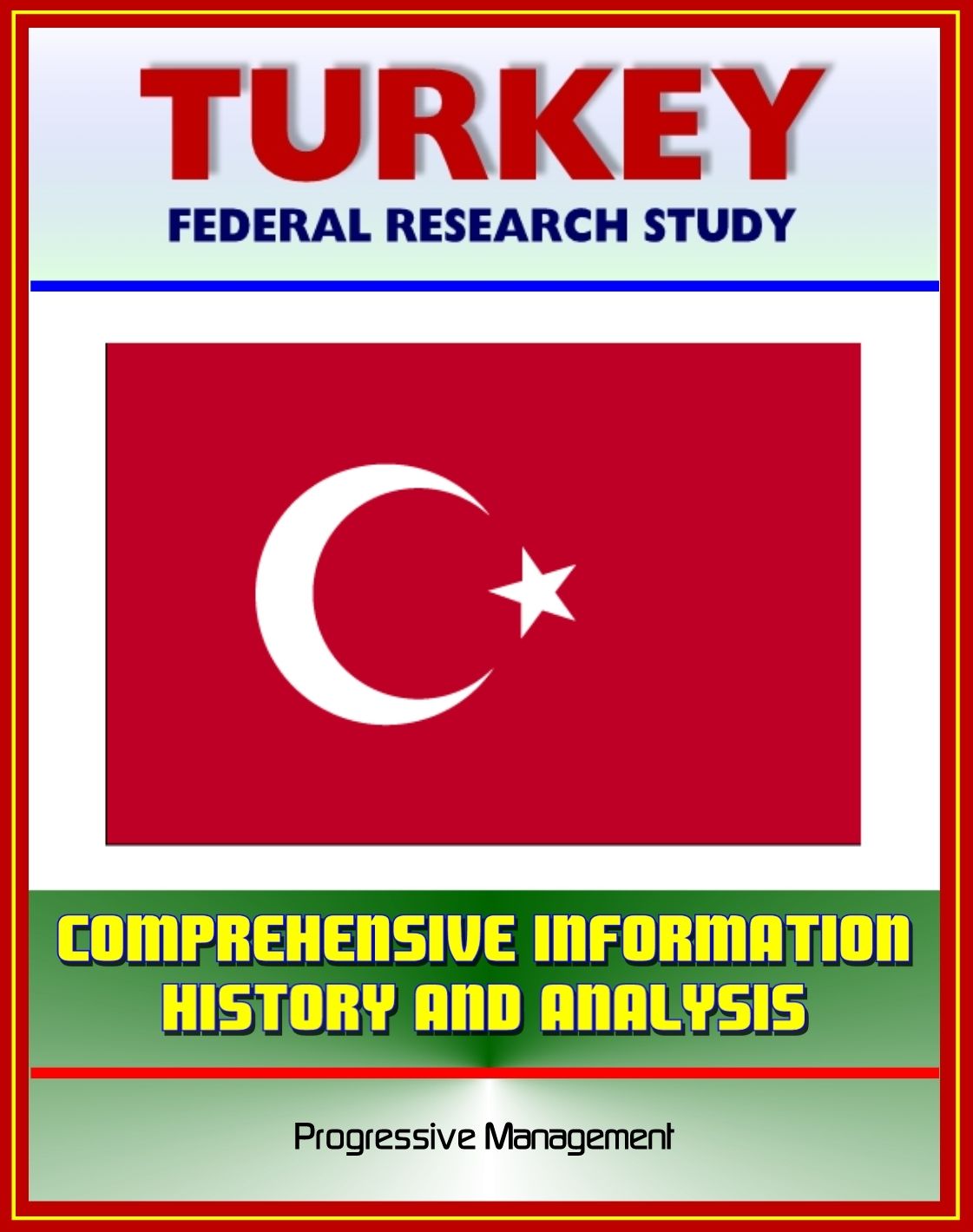 Turkey: Federal Research Study and Country Profile with Comprehensive Information, History, and Analysis - Politics, Economy, Military - Istanbul, Ataturk, Islamists, Armenian Genocide
