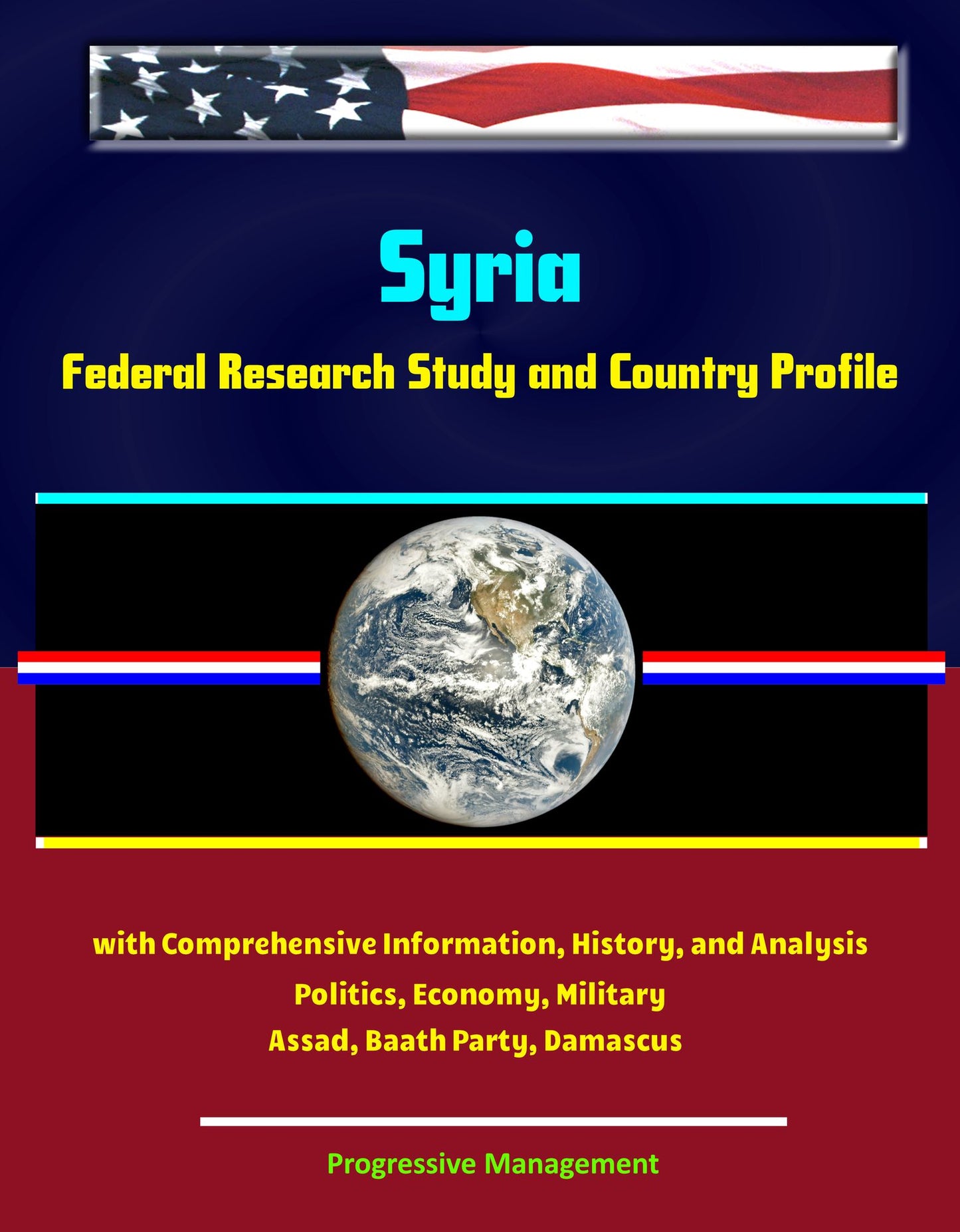 Syria: Federal Research Study and Country Profile with Comprehensive Information, History, and Analysis - Politics, Economy, Military - Assad, Baath Party, Damascus
