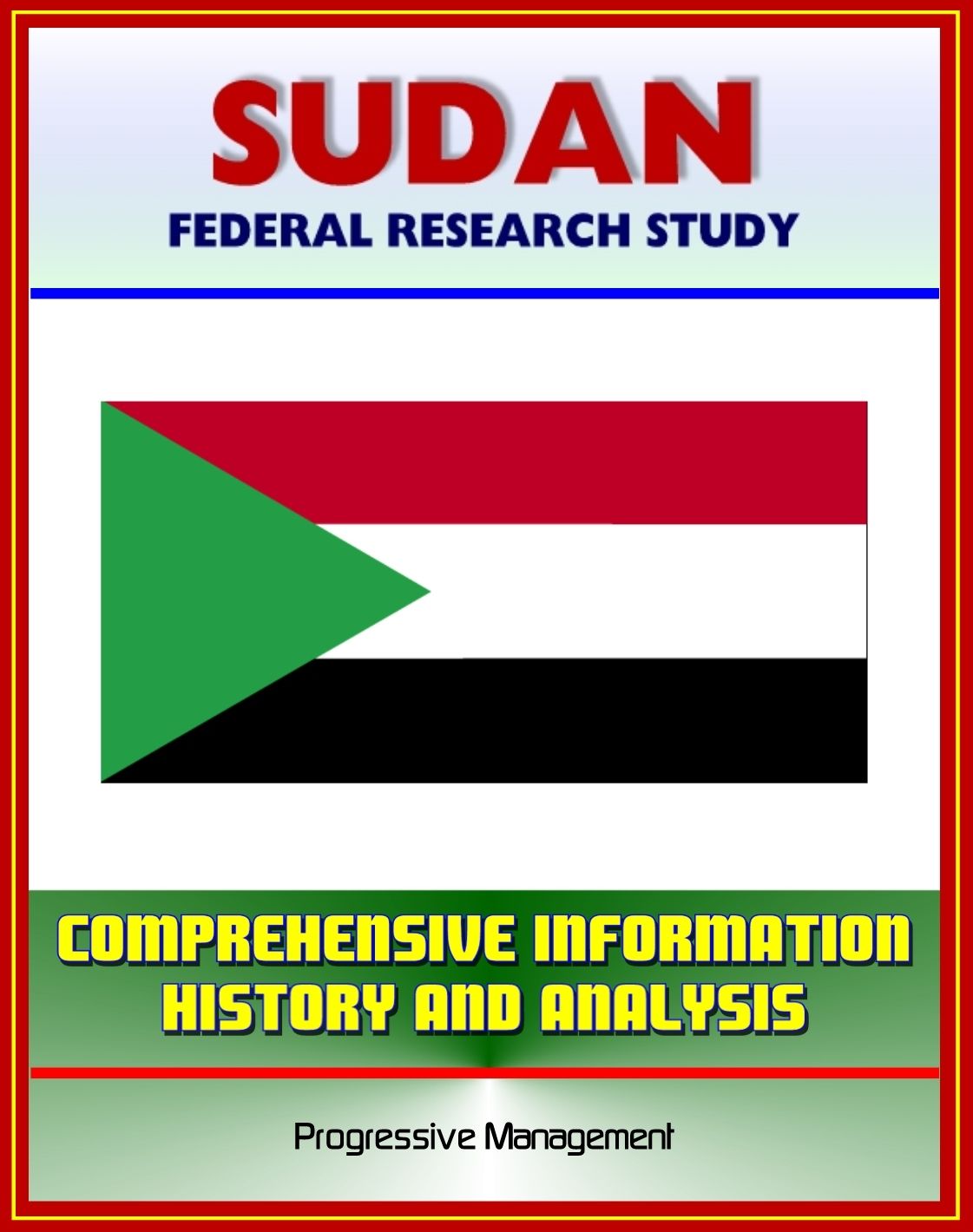 Sudan: Federal Research Study and Country Profile with Comprehensive Information, History, and Analysis - Politics, Economy, Military - Darfur, Khartoum, Muslim Brotherhood