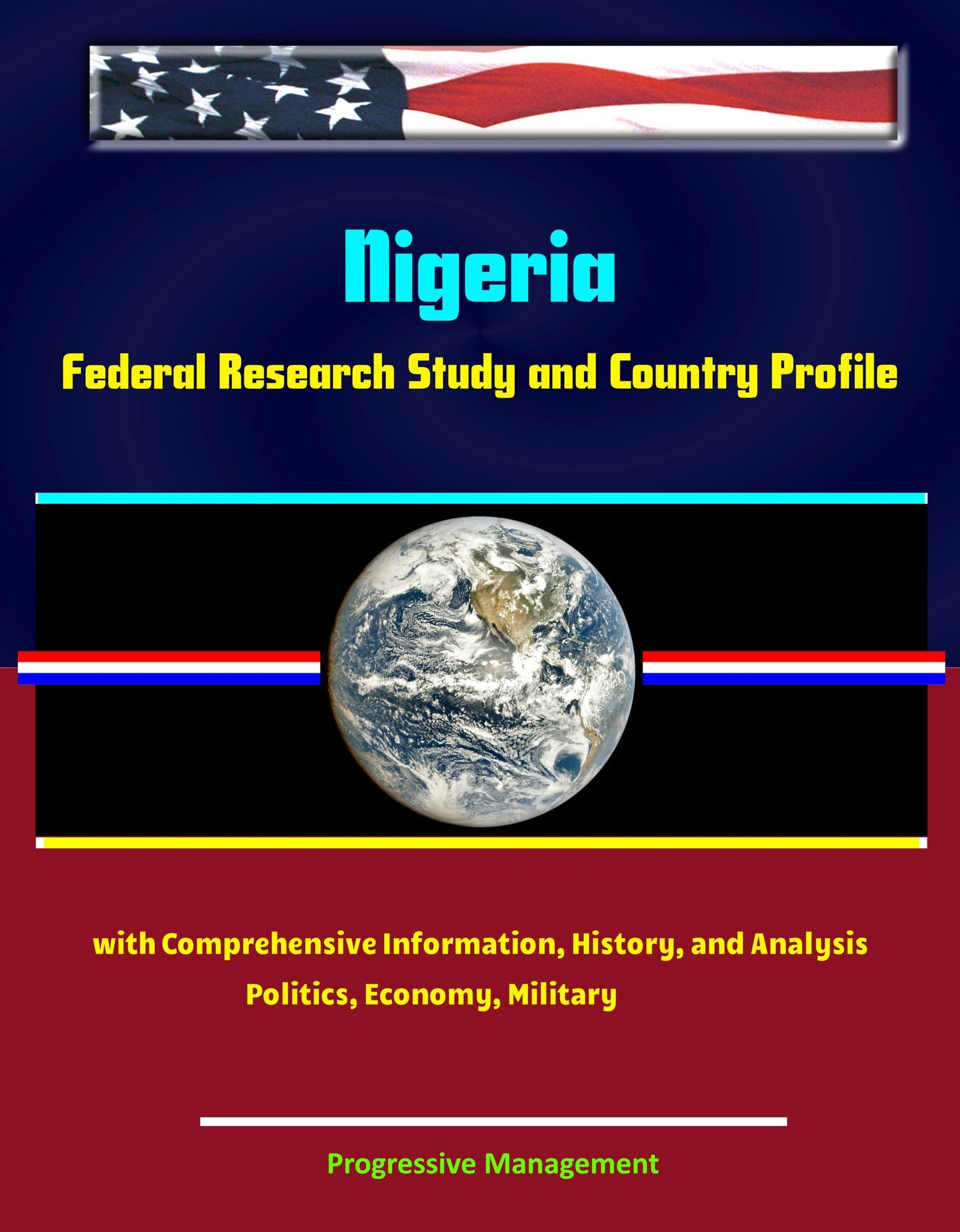 Nigeria: Federal Research Study and Country Profile with Comprehensive Information, History, and Analysis - Politics, Economy, Military, Abuja