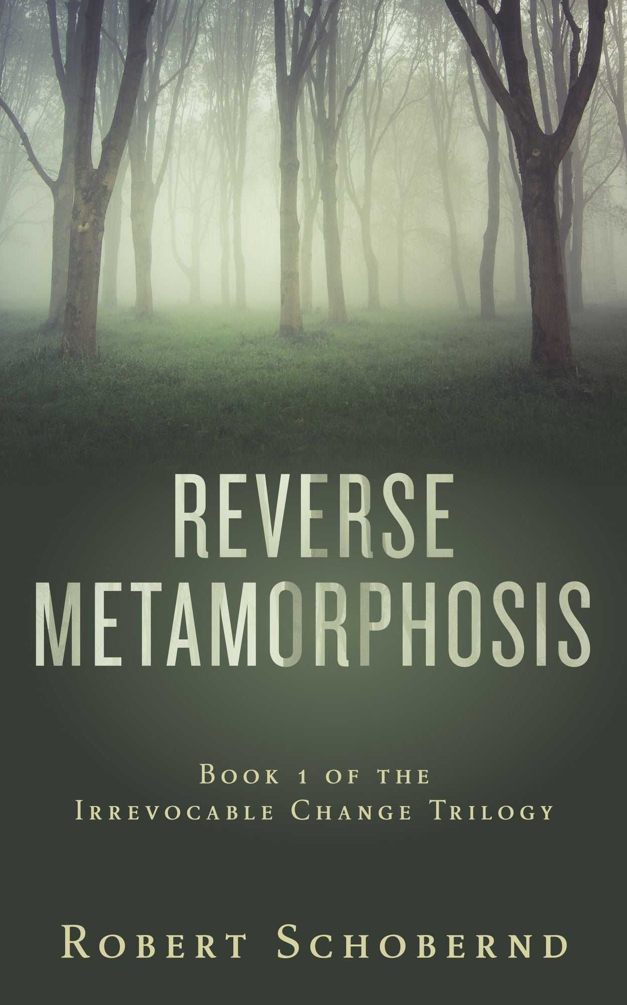 Reverse Metamorphosis The Irrevocable Change Trilogy