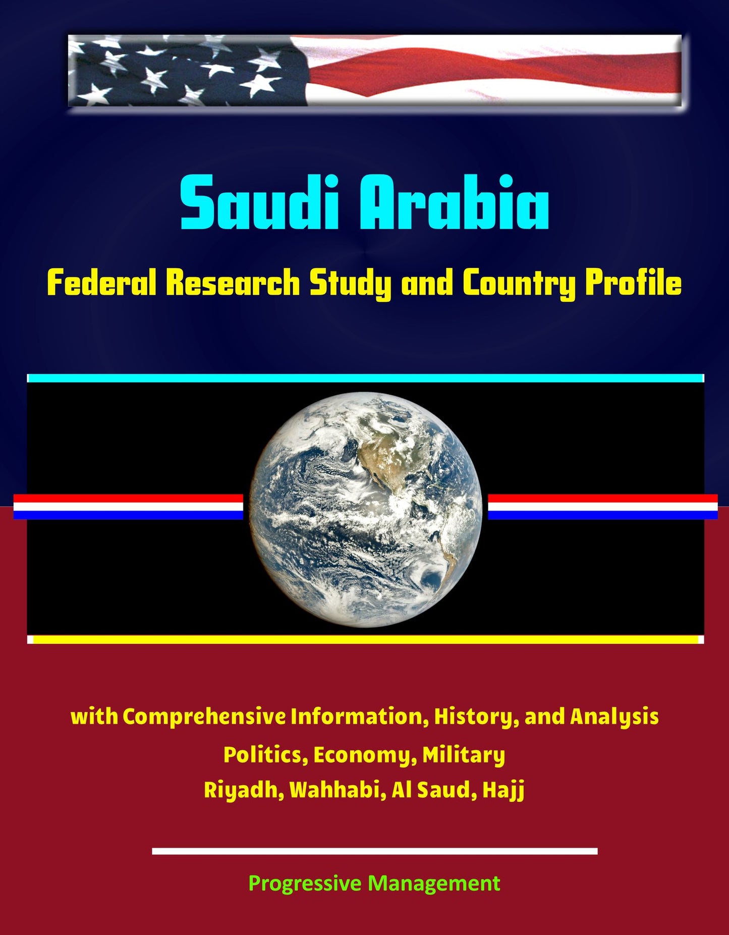Saudi Arabia: Federal Research Study and Country Profile with Comprehensive Information, History, and Analysis - Politics, Economy, Military - Riyadh, Wahhabi, Al Saud, Hajj
