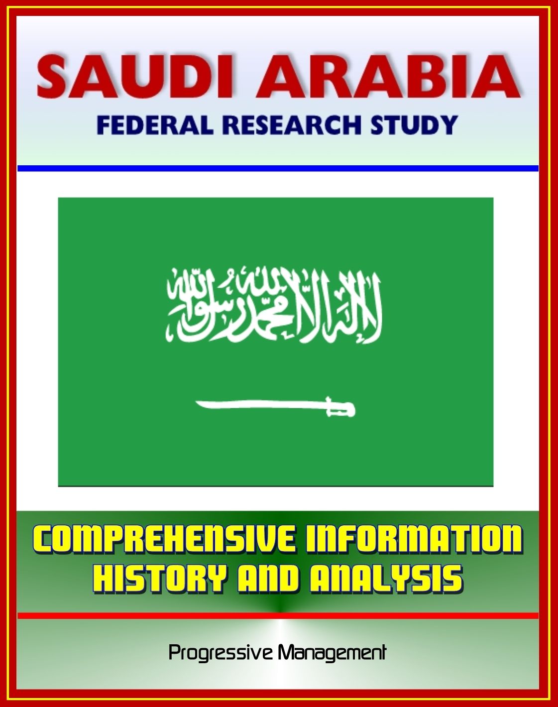 Saudi Arabia: Federal Research Study and Country Profile with Comprehensive Information, History, and Analysis - Politics, Economy, Military - Riyadh, Wahhabi, Al Saud, Hajj